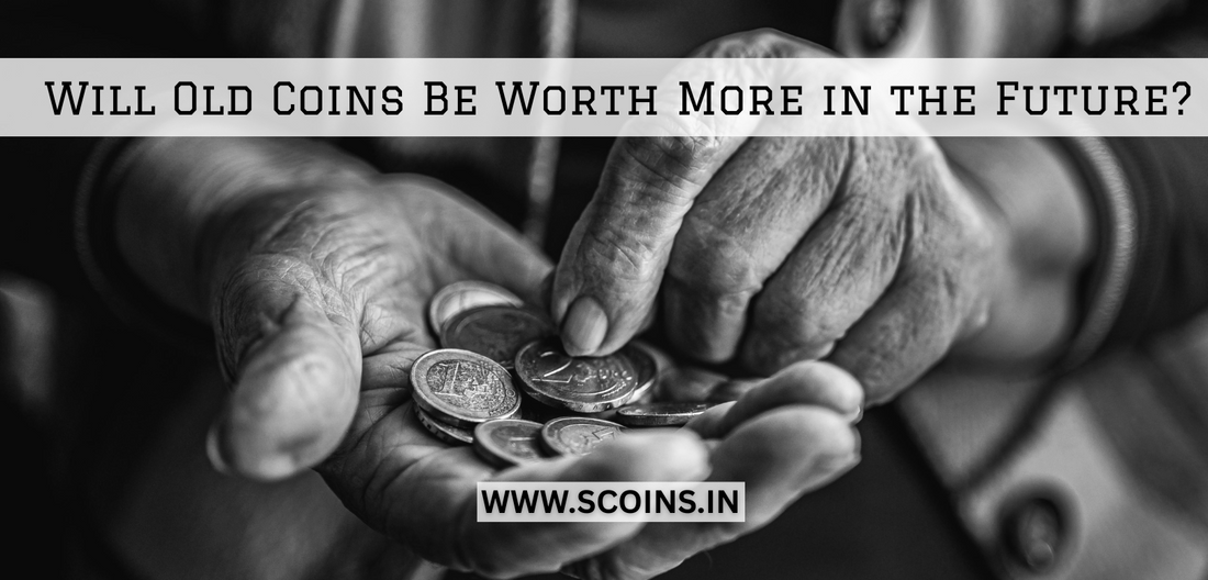 Will Old Coins Be Worth More in the Future?