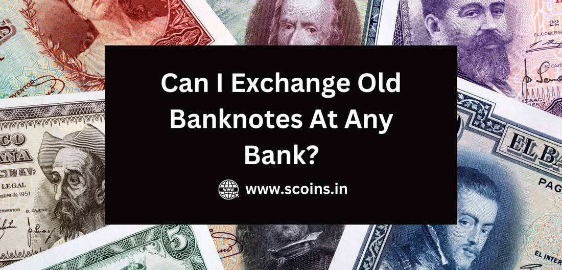 Can I Exchange Old Banknotes At Any Bank?
