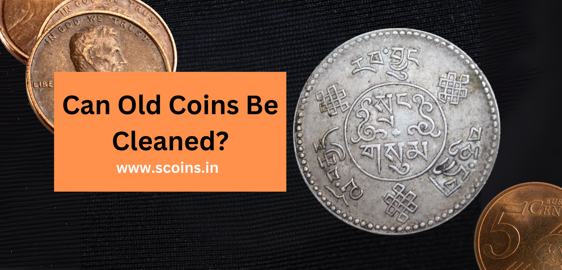 Can Old Coins Be Cleaned?