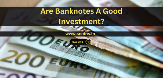 Are Banknotes A Good Investment?