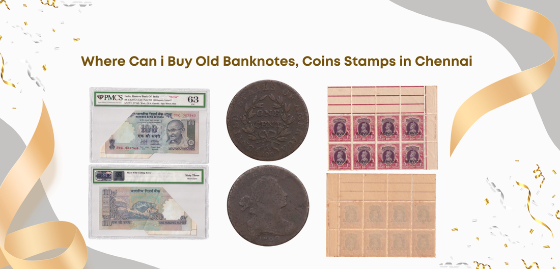 Where to Buy Old Banknotes, Coins &amp; Stamps Near Me in Chennai?
