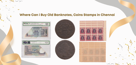 Where to Buy Old Banknotes, Coins &amp; Stamps Near Me in Chennai?