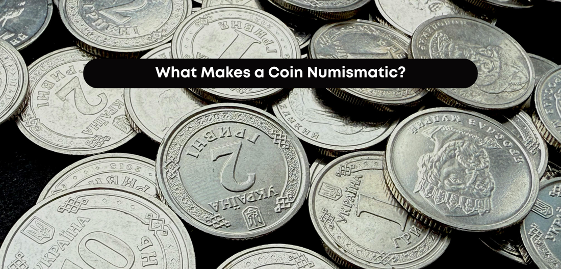 What Makes a Coin Numismatic?